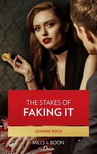 Joanne Rock - The Stakes Of Faking It.