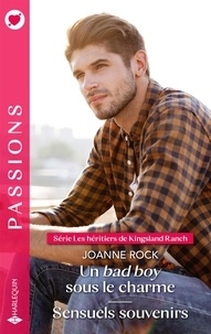 Joanne Rock - Un bad boy sous le charme ; Sensuels souvenirs.
