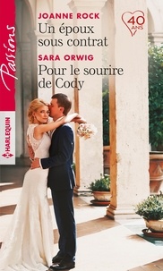 Joanne Rock et Sara Orwig - Un époux sous contrat - Pour le sourire de Cody.