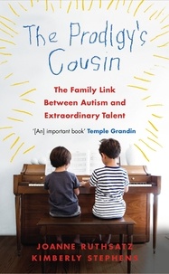 Joanne Ruthsatz et Kimberly Stephens - The Prodigy's Cousin - The family link between Autism and extraordinary talent.