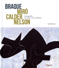 Joanne Snrech et Sylvain Amic - Braque, Miro, Calder, Nelson - Varengeville, un atelier sur les falaises.