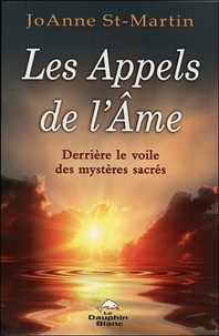 JoAnne St-Martin - Les appels de l'âme - Derrière le voile des mystères sacrés.