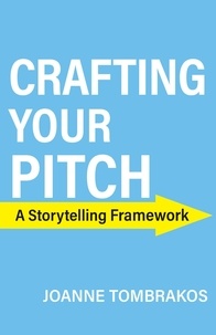  Joanne Tombrakos - Crafting Your Pitch, A Storytelling Framework.