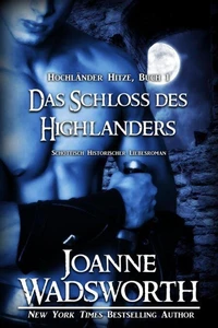 Das Schloss des Highlanders: Schottisch Historischer Liebesroman