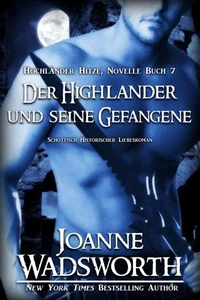 Der Highlander und seine Gefangene: Schottisch Historischer Liebesroman
