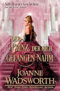 Der Prinz, der mich gefangen nahm: Eine Süße Regency-Romanze