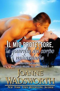 Il mio protettore, la guardia del corpo miliardaria: Suspense romantico