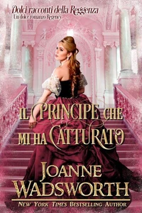 Il principe che mi ha catturato: Un dolce romanzo Regency