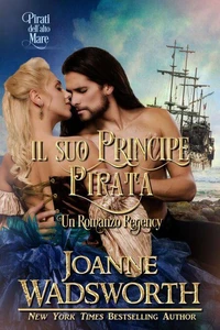 Il Suo Principe Pirata: Un Romanzo Regency: Pirati dell'alto mare