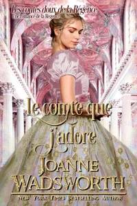 Le comte que j’adore: Une romance de la Régence