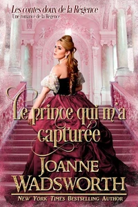 Le prince qui m’a capturée: Une romance de la Régence