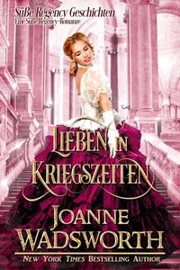 Lieben in Kriegszeiten: Eine Süße Regency-Romanze
