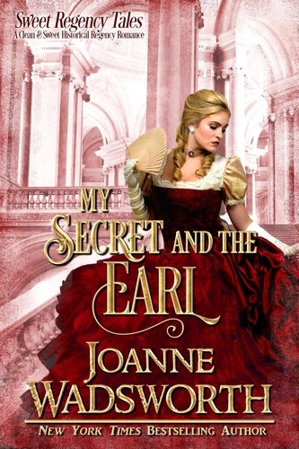  Joanne Wadsworth - My Secret and the Earl - Sweet Regency Tales, #4.