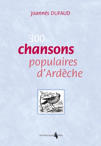 Joannès Dufaud - 300 Chansons Populaires D'Ardeche.