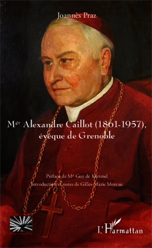 Joannès Praz - Mgr Alexandre Caillot (1861-1957), évêque de Grenoble.