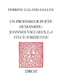 Un Professeur-Poete Humaniste : Joannes Vaccaeus, La Sylve Parisienne (1522)