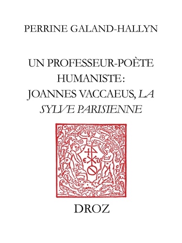 Un professeur-poète humaniste : Joannes Vaccaeus, La Sylve Parisienne (1522)