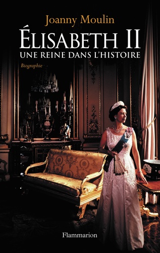 Elisabeth II. Une reine dans l'histoire