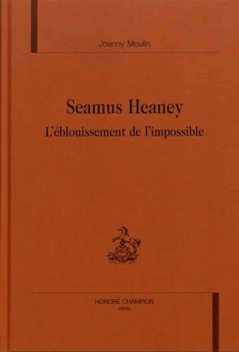 Seamus Heaney. L'éblouissement de l'impossible