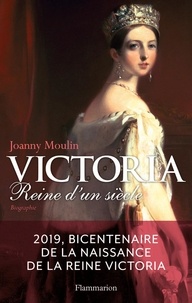 Joanny Moulin - Victoria - Reine d'un siècle.