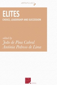 João de Pina Cabral et Antónia Pedroso de Lima - Elites - Choice, Leadership and Succession.