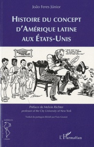 João Feres Junior - Histoire du concept d'Amérique latine aux Etats-Unis.
