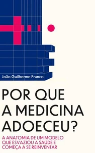 Por que a Medicina Adoeceu?