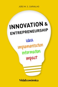 João M. S. Carvalho - Innovation & Entrepreneurship - Idea, Information, Implementation and Impact.