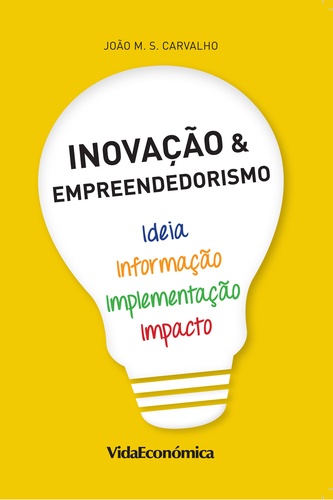 Inovação & Empreendedorismo. Ideia, Informação, Implementação e Impacto