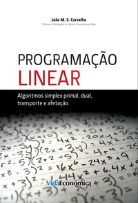 João M. S. Carvalho - Programação Linear - Algoritmos simplex primal, dual, transporte e afetação.
