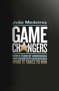 João Medeiros - Game Changers - How a Team of Underdogs and Scientists Discovered What it Takes to Win.