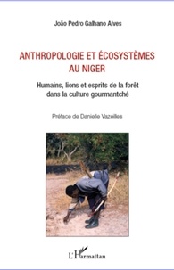 João Pedro Galhano Alves - Anthropologie et écosystèmes au Niger - Humains, lions et esprits de la forêt dans la culture gourmantché.