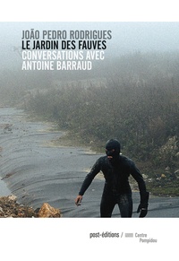 Joao Pedro Rodrigues et Antoine Barraud - Le jardin des fauves - Conversations avec Antoine Barraud.