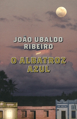 João Ubaldo Ribeiro - O albatroz azul.