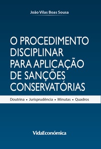 João Vilas Boas Sousa - O Procedimento Disciplinar para Aplicação de Sanções Conservatórias.