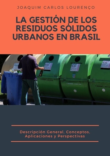  Joaquim Carlos Lourenço - La Gestión de los Residuos Sólidos Urbanos en Brasil:: descripción general, conceptos, aplicaciones y perspectivas.