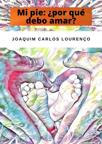  Joaquim Carlos Lourenço - Mi pie: ¿por qué debo amar?.