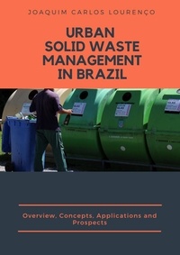  Joaquim Carlos Lourenço - Urban Solid Waste Management in Brazil: Overview, Concepts, Applications, and Prospects.