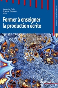 Joaquim Dolz et Roxane Gagnon - Former à enseigner la production écrite.