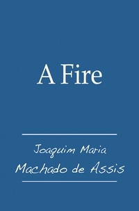  Joaquim Maria Machado de Assis - A Fire.