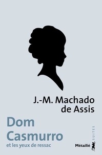 Joaquim Maria Machado de Assis - Dom Casmurro et les yeux de ressac.