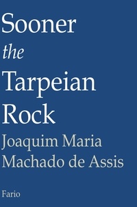  Joaquim Maria Machado de Assis - Sooner the Tarpeian Rock.
