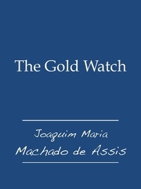  Joaquim Maria Machado de Assis - The Gold Watch.