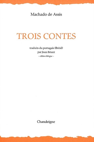 Joaquim Maria Machado de Assis - Trois contes - Edition bilingue français-portugais.