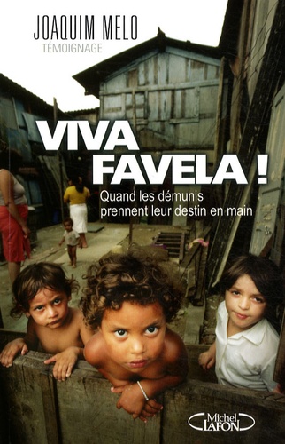 Joaquim Melo - Viva favela ! - Quand les démunis prennent leur destin en main.
