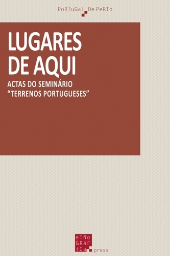 Lugares de aqui. Actas do seminário «Terrenos portugueses»