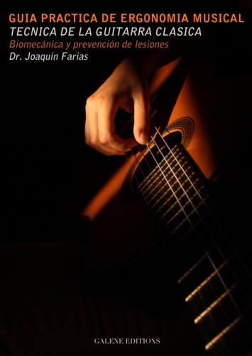 Joaquin Farias et  Galene editions - Guía Práctica de Ergonomia musical: Técnica de la guitarra clásica - Biomecánica y prevención de lesiones.