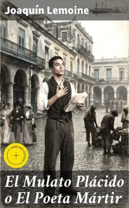 El Mulato Plácido o El Poeta Mártir