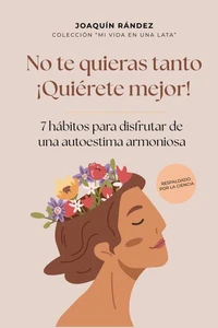 No te quieras tanto. ¡Quiérete mejor!