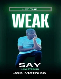 Let The Weak Say I Am Strong